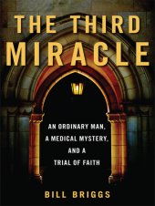 book The Third Miracle: An Ordinary Man, a Medical Mystery, and a Trial of Faith