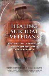 book Healing Suicidal Veterans: Recognizing, Supporting and Answering Their Pleas for Help