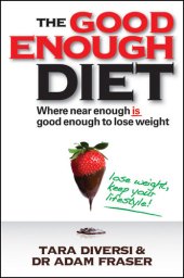 book The Good Enough Diet: Where Near Enough is Good Enough to Lose Weight