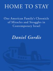 book Home to Stay: One American Family's Chronicle of Miracles and Struggles in Contemporary Israel