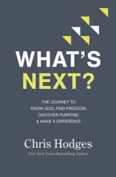 book What's Next?: The Journey to Know God, Find Freedom, Discover Purpose, and Make a Difference