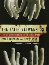 book The Faith Between Us: A Jew and a Catholic Search for the Meaning of God