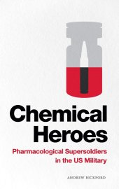 book Chemical Heroes: Pharmacological Supersoldiers in the US Military