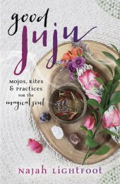 book Good Juju: Mojos, Rites & Practices for the Magical Soul