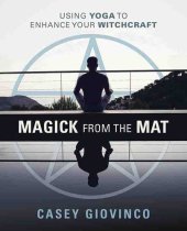 book Magick from the Mat: Using Yoga to Enhance Your Witchcraft