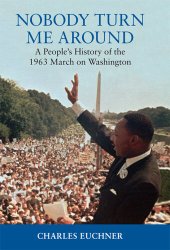 book Nobody Turn Me Around: A People's History of the 1963 March on Washington