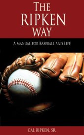 book The Ripken Way: A Manual For Baseball And Life