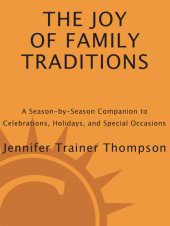 book The Joy of Family Traditions: A Season-by-Season Companion to Celebrations, Holidays, and Special Occasions