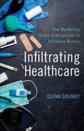 book Infiltrating Healthcare: How Marketing Works Underground to Influence Nurses