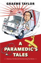 book A Paramedic's Tales: Hilarious, Horrible and Heartwarming True Stories