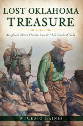 book Lost Oklahoma Treasure: Misplaced Mines, Outlaw Loot & Mule Loads of Gold