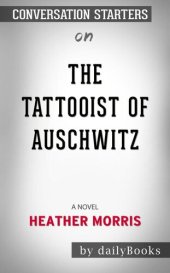 book The Tattooist of Auschwitz--a Novel​​​​​​​ by Heather Morris​​​​​​​ | Conversation Starters