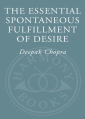 book The Essential Spontaneous Fulfillment of Desire: The Essence of Harnessing the Infinite Power of Coincidence