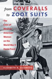 book From Coveralls to Zoot Suits: The Lives of Mexican American Women on the World War II Home Front