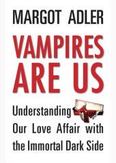 book Vampires Are Us: Understanding Our Love Affair with the Immortal Dark Side