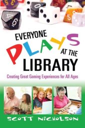 book Everyone Plays at the Library: Creating Great Gaming Experiences for All Ages