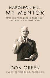 book Napoleon Hill My Mentor: Timeless Principles to Take Your Success to The Next Level