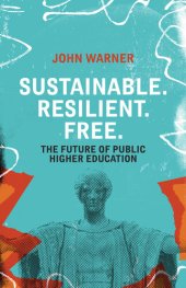 book Sustainable. Resilient. Free.: The Future of Public Higher Education