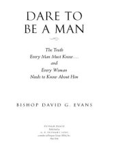 book Dare to Be a Man: The Truth Every Man Must Know…and Every Woman Needs to Know About Him