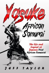 book Yasuke (African Samurai): The Life and Legend of Japan's First African Samurai