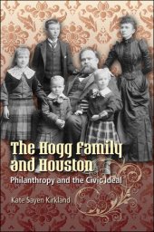 book The Hogg Family and Houston: Philanthropy and the Civic Ideal