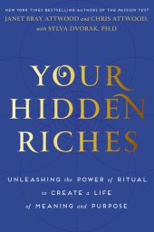 book Your Hidden Riches: Unleashing the Power of Ritual to Create a Life of Meaning and Purpose