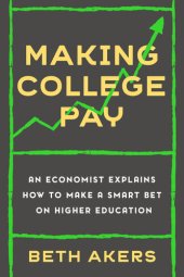 book Making College Pay: An Economist Explains How to Make a Smart Bet on Higher Education