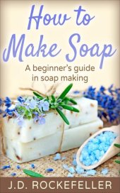 book How to Make Soap: A Beginner's Guide in Soap Making