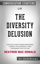 book The Diversity Delusion--How Race and Gender Pandering Corrupt the University and Undermine Our Culture by Heather Mac Donald​​​​​​​ | Conversation Starters