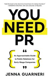 book You Need PR: An Approachable Guide to Public Relations for Early-Stage Companies