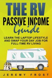 book The RV Passive Income Guide: Learn The Laptop Lifestyle And Swap Your Day Job For Full-Time RV Living