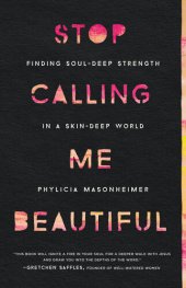 book Stop Calling Me Beautiful: Finding Soul-Deep Strength in a Skin-Deep World