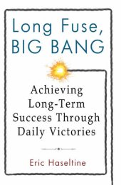 book Long Fuse, Big Bang: Achieving Long-Term Success Through Daily Victories