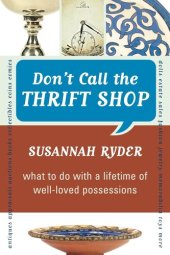 book Don't Call the Thrift Shop: What to Do with a Lifetime of Well-Loved Possessions