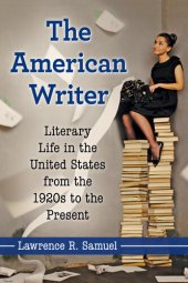 book The American Writer: Literary Life in the United States from the 1920s to the Present