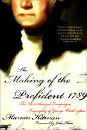 book The Making of the Prefident 1789: The Unauthorized Campaign Biography of George Washington