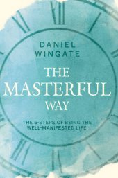 book The Masterful Way: The 5-Steps of Being the Well-Manifested Life