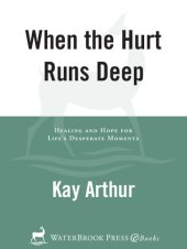 book When the Hurt Runs Deep: Healing and Hope for Life's Desperate Moments