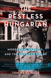 book The Restless Hungarian: Modernism, Madness, and The American Dream