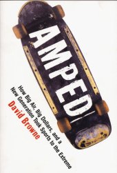 book Amped: How Big Air, Big Dollars, and a New Generation Took Sports to the Extreme