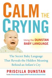 book Calm the Crying: The Secret Baby Language That Reveals the Hidden Meaning Behind an Infant's Cry