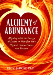 book Alchemy of Abundance: Aligning with the Energy of Desire to Manifest Your Highest Vision, Power, and Purpose