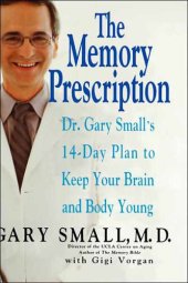 book The Memory Prescription: Dr. Gary Small's 14-Day Plan to Keep Your Brain and Body Young