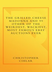 book The Grilled Cheese Madonna and 99 Other of the Weirdest, Wackiest, Most Famous eBay Auctions Ever