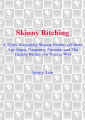 book Skinny Bitching: A thirty-something woman mouths off about age angst, pregnancy pressure, and the dieting battles you'll never win