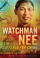 book Watchman Nee: Sufferer for China