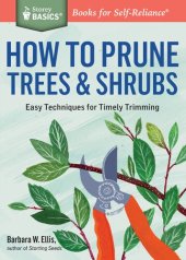 book How to Prune Trees & Shrubs: Easy Techniques for Timely Trimming. A Storey BASICS® Title