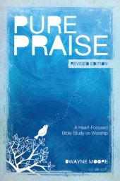 book Pure Praise (Revised): A Heart-Focused Bible Study on Worship