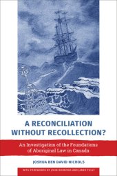 book A Reconciliation Without Recollection?: An Investigation of the Foundations of Aboriginal Law in Canada