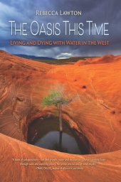 book The Oasis This Time: Living and Dying with Water in the West